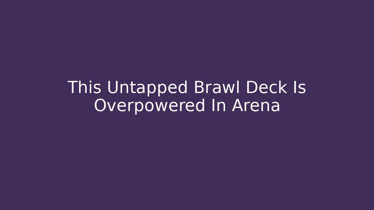 This Untapped Brawl Deck Is Overpowered In Arena