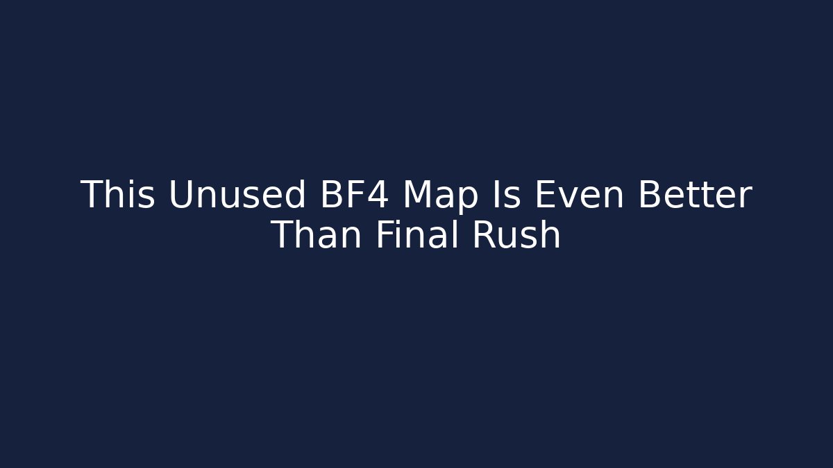 This Unused BF4 Map Is Even Better Than Final Rush