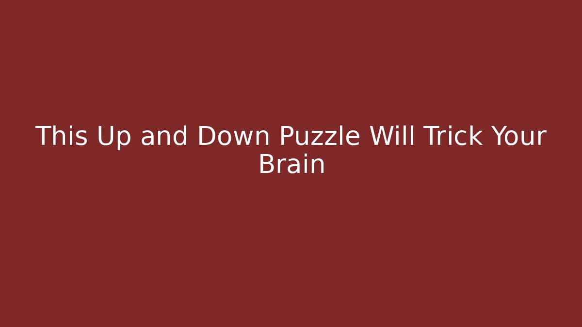 This Up and Down Puzzle Will Trick Your Brain