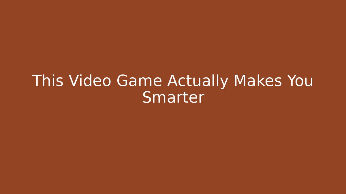 This Video Game Actually Makes You Smarter