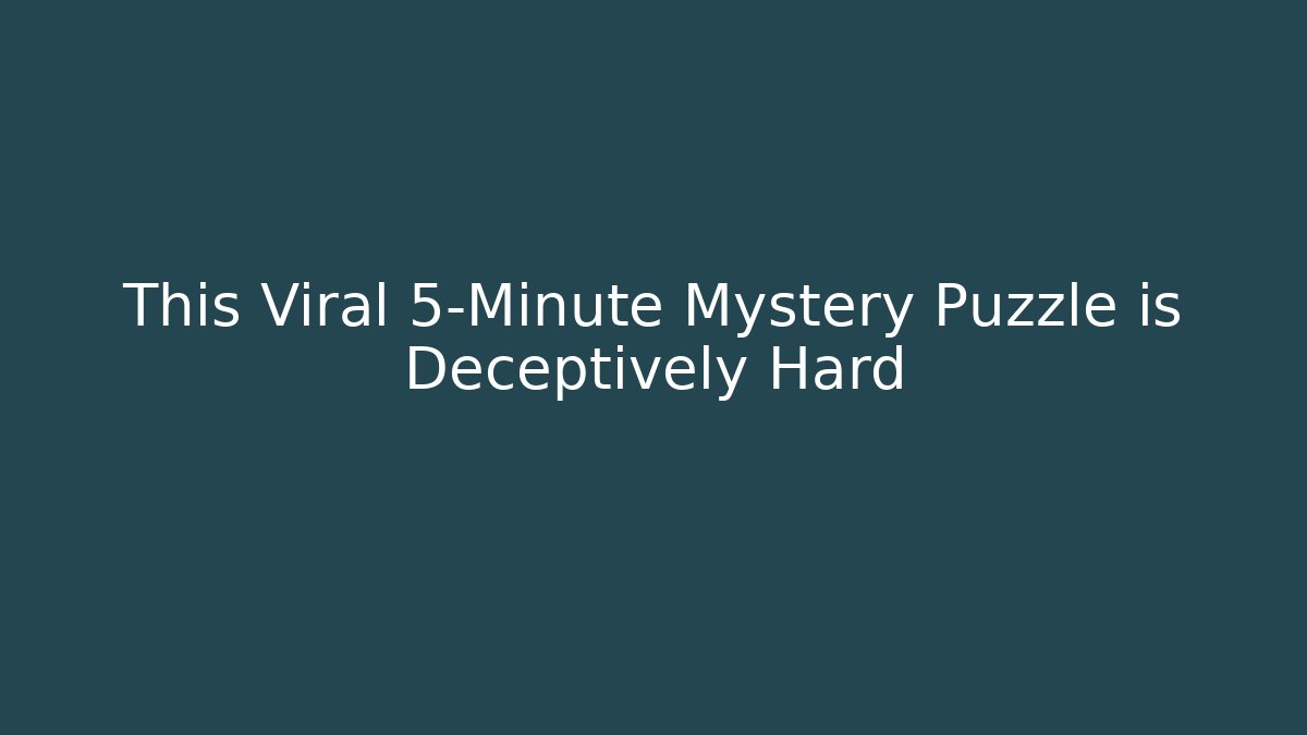 This Viral 5-Minute Mystery Puzzle is Deceptively Hard
