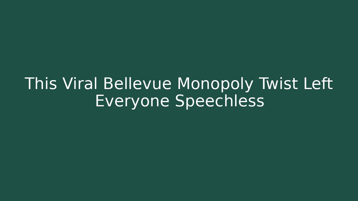 This Viral Bellevue Monopoly Twist Left Everyone Speechless