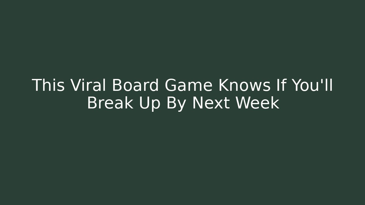 This Viral Board Game Knows If You'll Break Up By Next Week