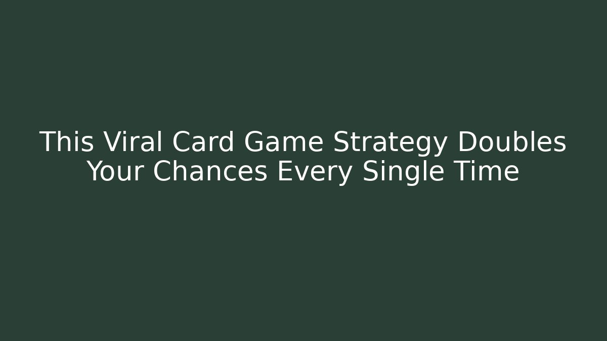 This Viral Card Game Strategy Doubles Your Chances Every Single Time