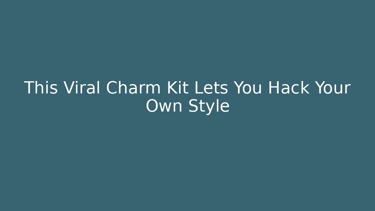 This Viral Charm Kit Lets You Hack Your Own Style