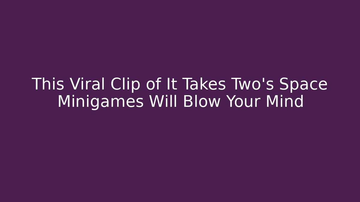 This Viral Clip of It Takes Two's Space Minigames Will Blow Your Mind