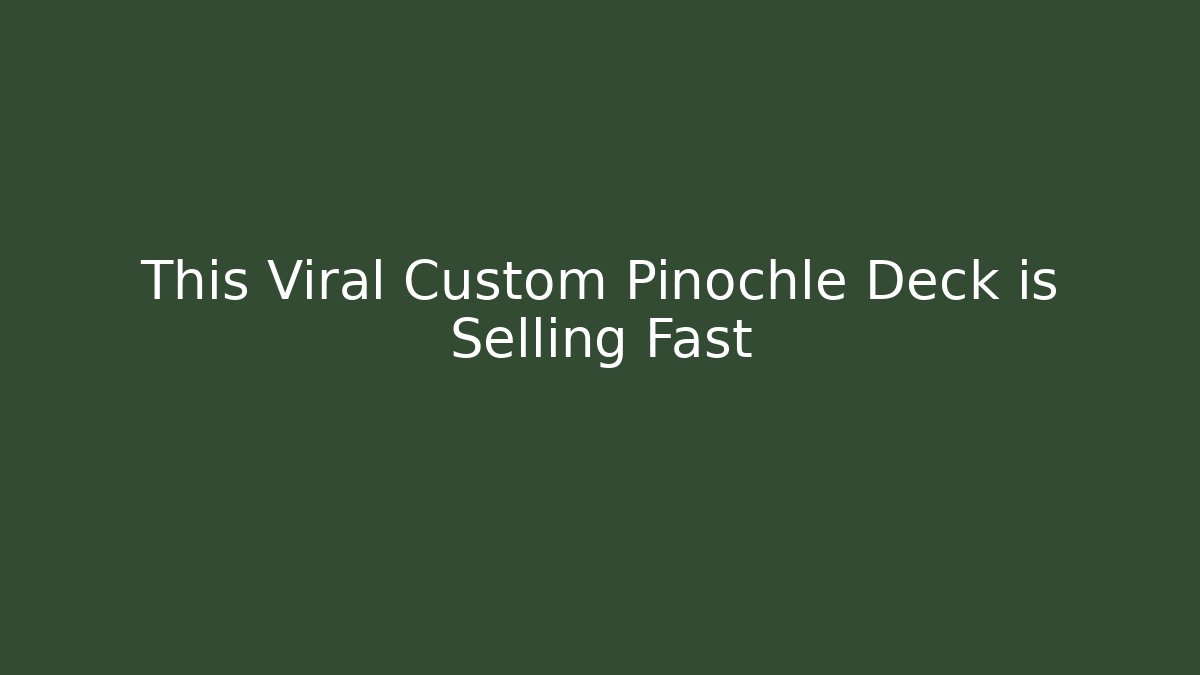 This Viral Custom Pinochle Deck is Selling Fast