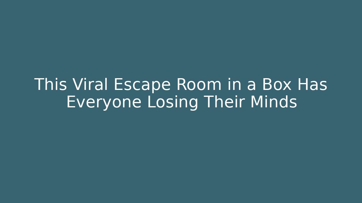 This Viral Escape Room in a Box Has Everyone Losing Their Minds