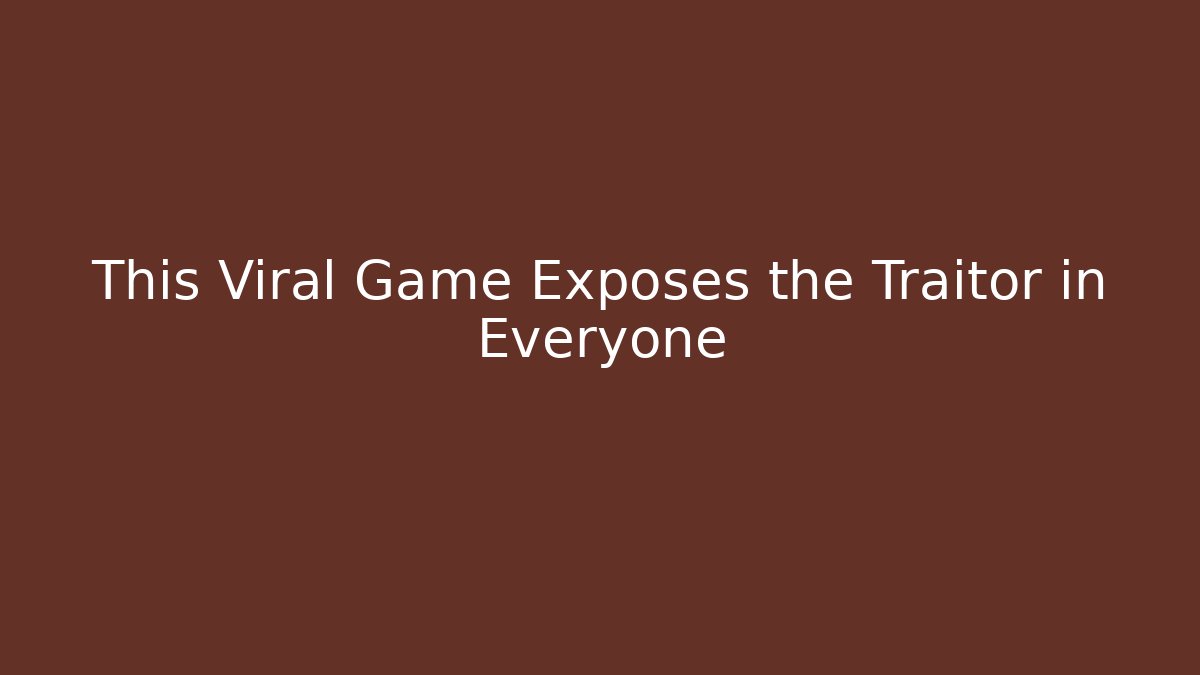 This Viral Game Exposes the Traitor in Everyone - Boomer Naturals
