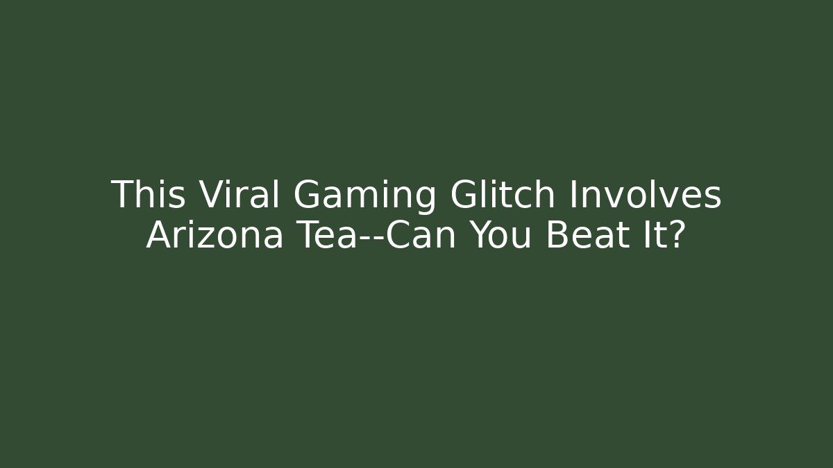This Viral Gaming Glitch Involves Arizona Tea—Can You Beat It?