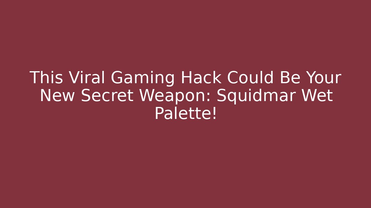 This Viral Gaming Hack Could Be Your New Secret Weapon: Squidmar Wet Palette!
