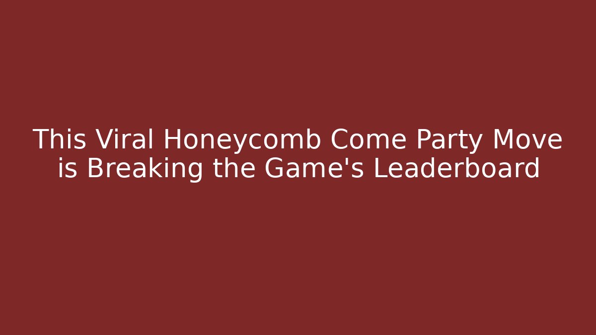 This Viral Honeycomb Come Party Move is Breaking the Game’s Leaderboard
