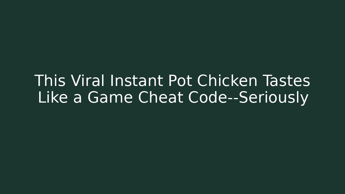 This Viral Instant Pot Chicken Tastes Like a Game Cheat Code—Seriously