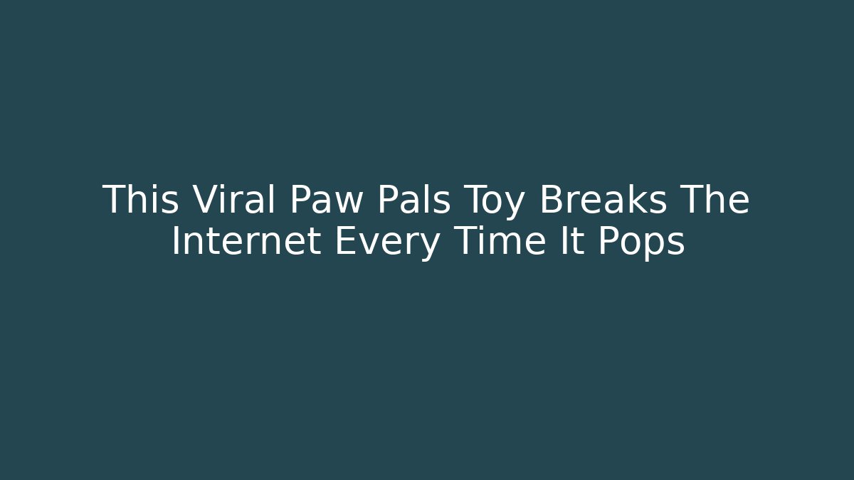 This Viral Paw Pals Toy Breaks The Internet Every Time It Pops