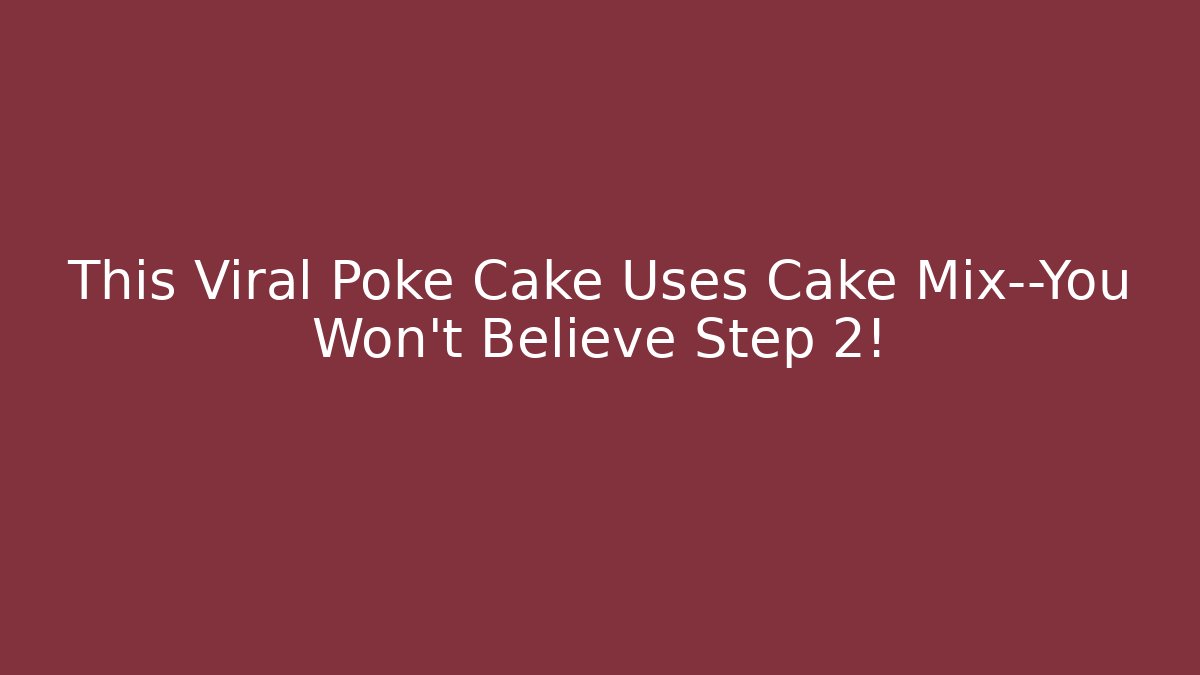 This Viral Poké Cake Uses Cake Mix—You Won't Believe Step 2!