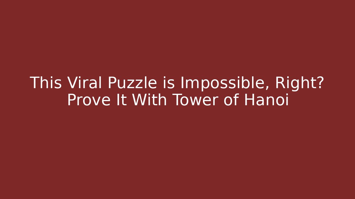 This Viral Puzzle is Impossible, Right? Prove It With Tower of Hanoi