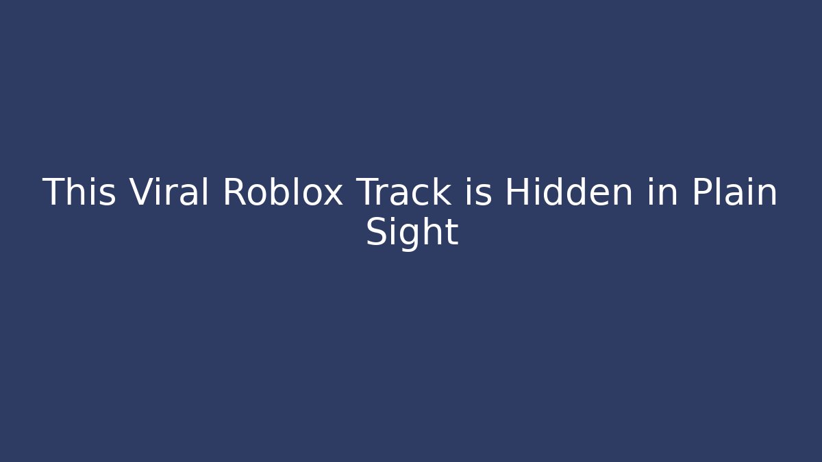 This Viral Roblox Track is Hidden in Plain Sight