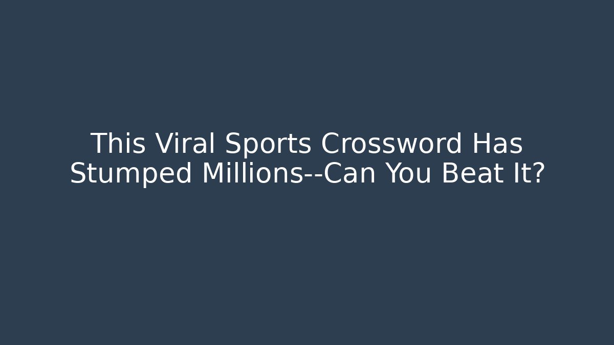 This Viral Sports Crossword Has Stumped Millions—Can You Beat It?