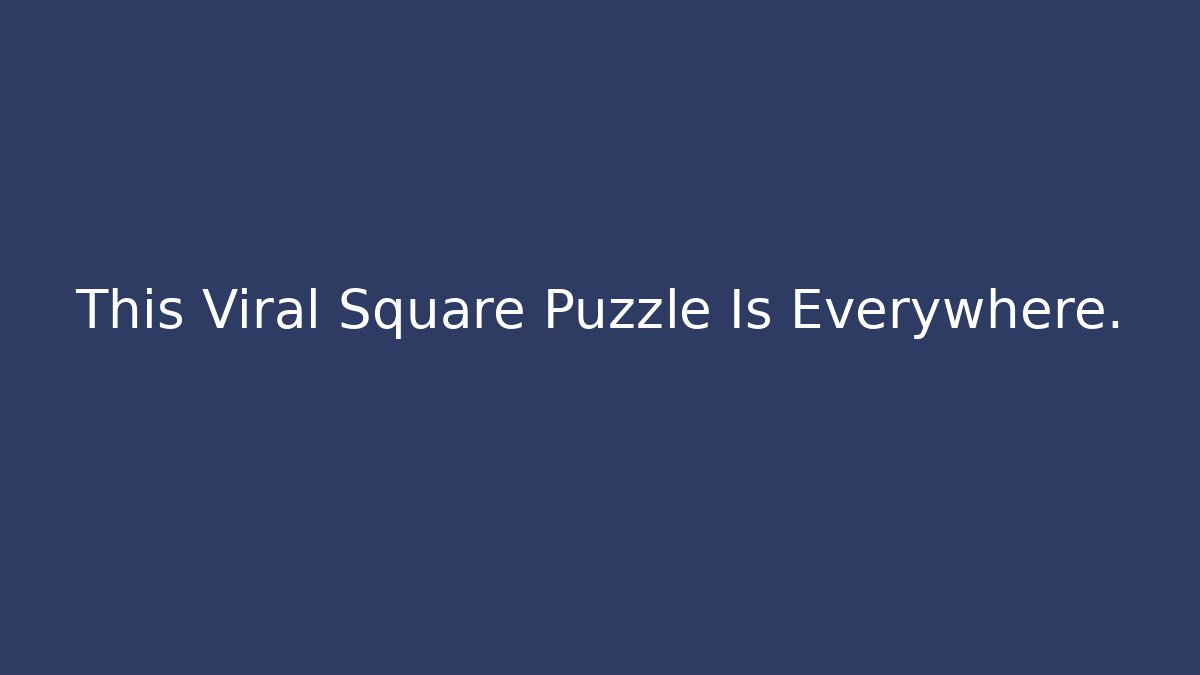 This Viral Square Puzzle Is Everywhere.