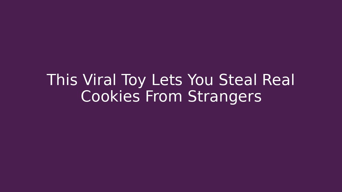 This Viral Toy Lets You Steal Real Cookies From Strangers