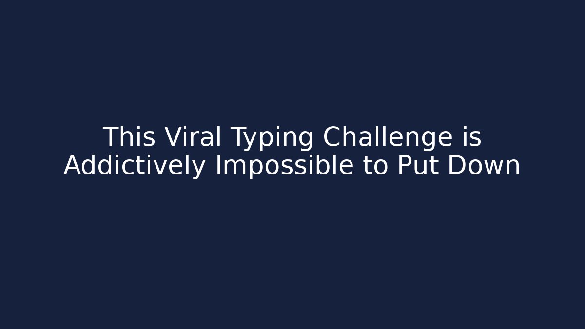 This Viral Typing Challenge is Addictively Impossible to Put Down - Boomer Naturals