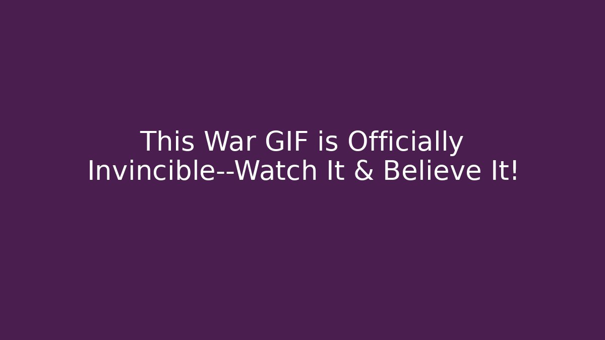 This War GIF is Officially Invincible—Watch It & Believe It!