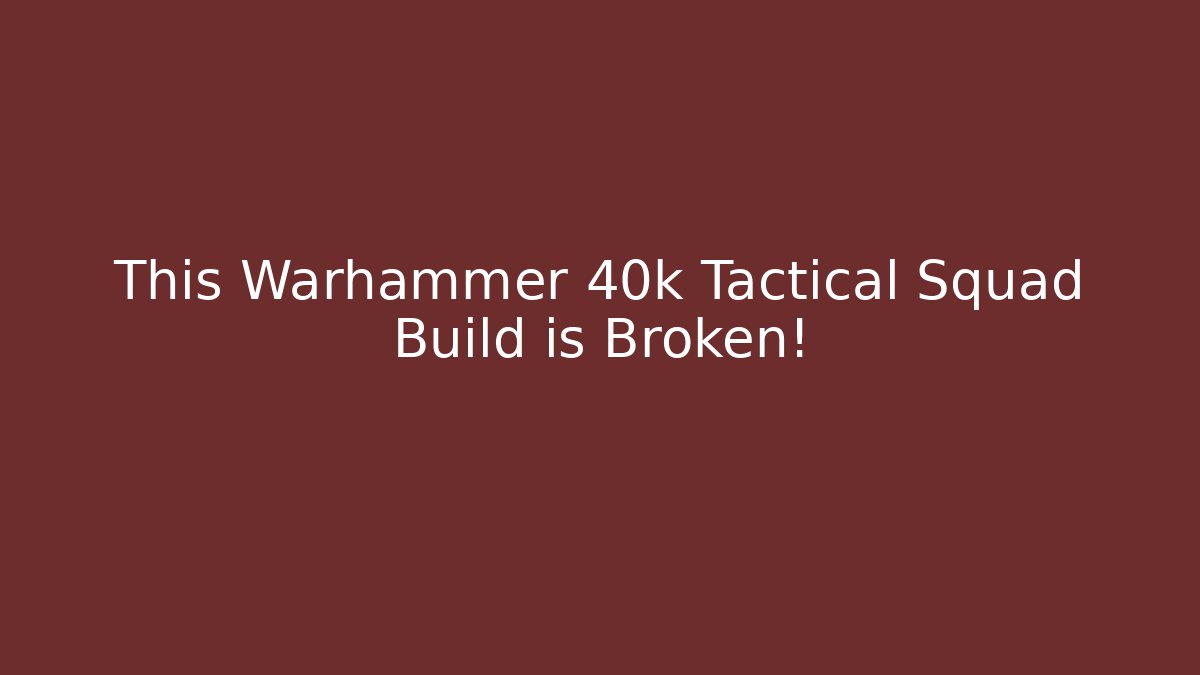 This Warhammer 40k Tactical Squad Build is Broken! - Boomer Naturals
