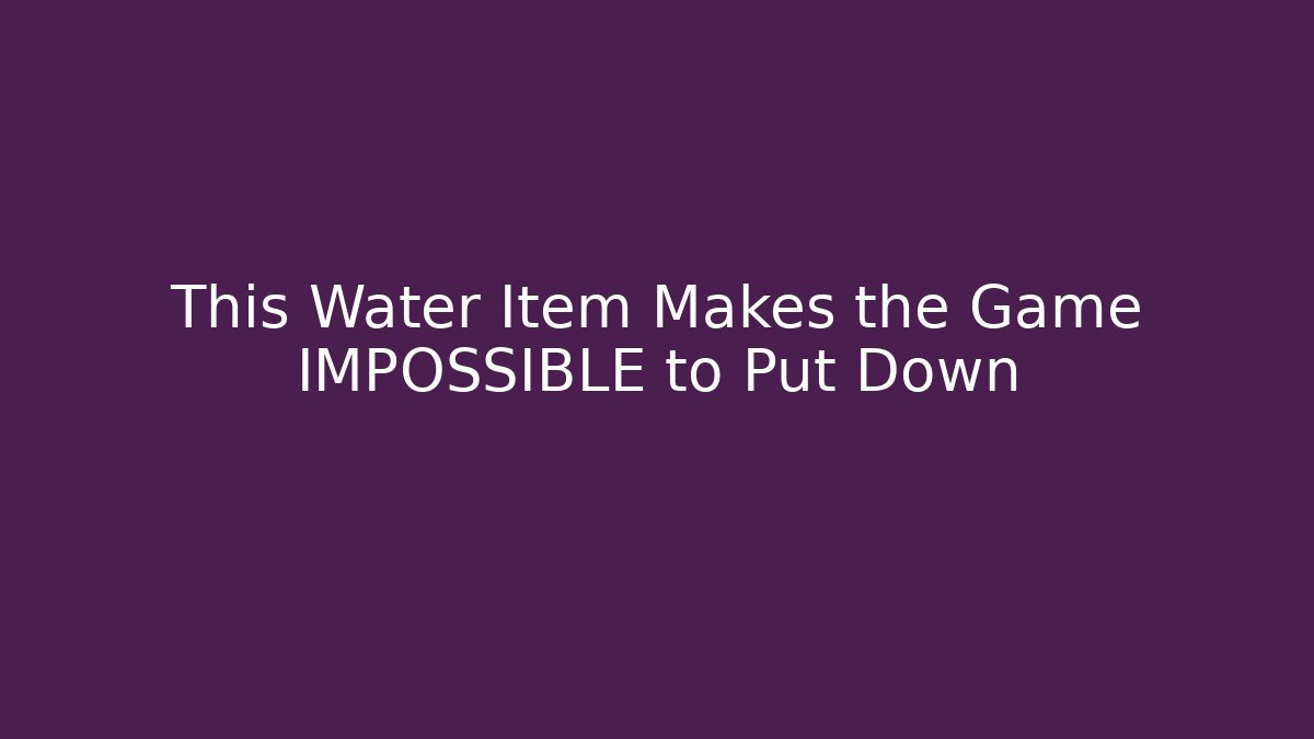 This Water Item Makes the Game IMPOSSIBLE to Put Down - Boomer Naturals