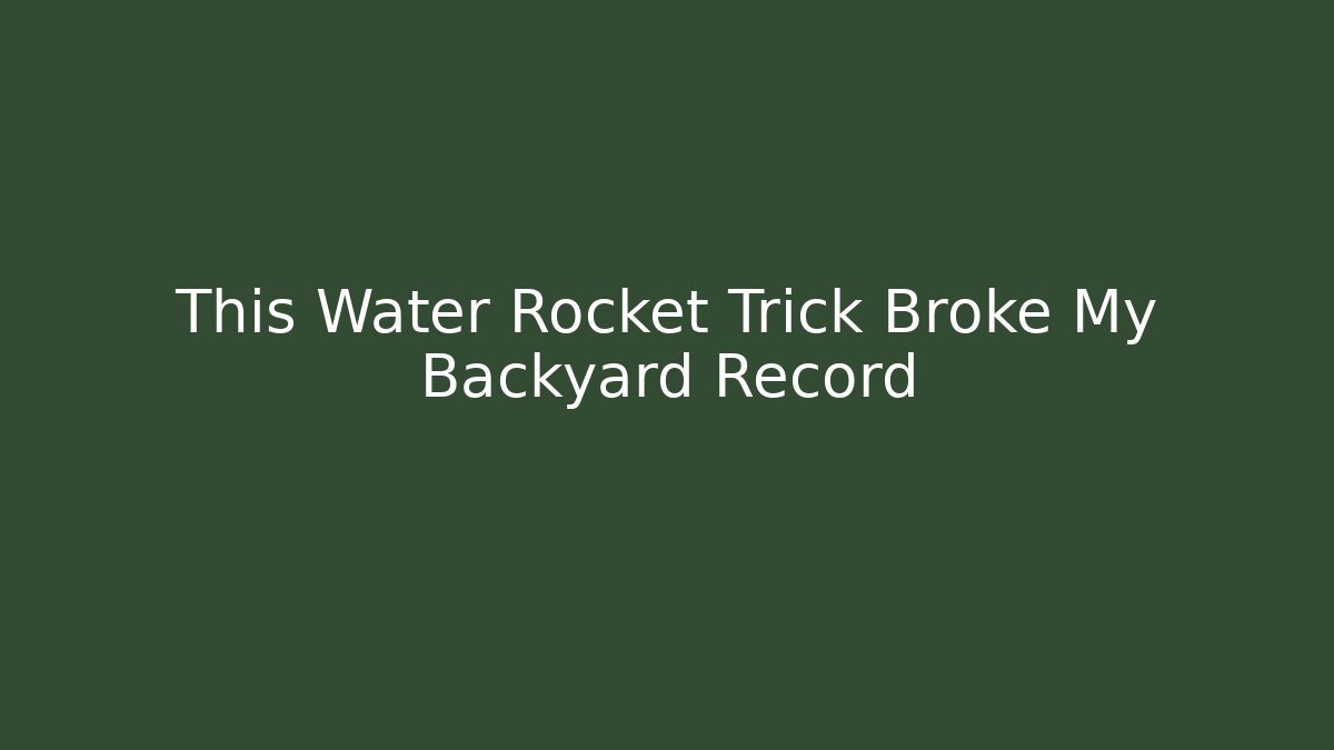 This Water Rocket Trick Broke My Backyard Record - Boomer Naturals