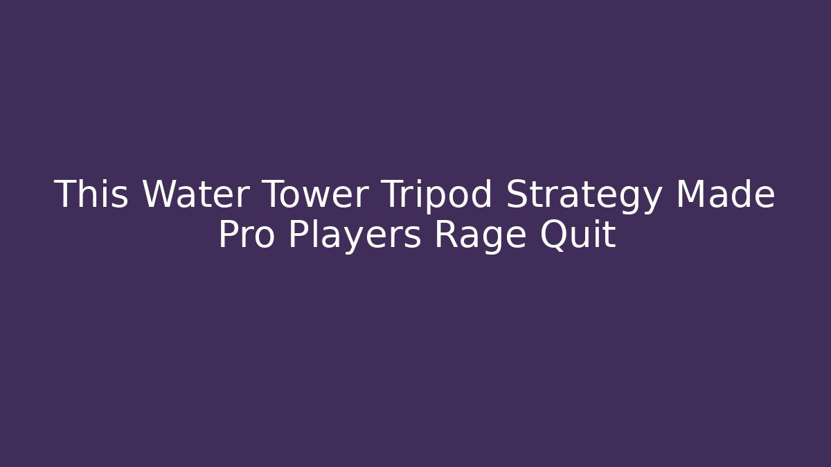 This Water Tower Tripod Strategy Made Pro Players Rage Quit