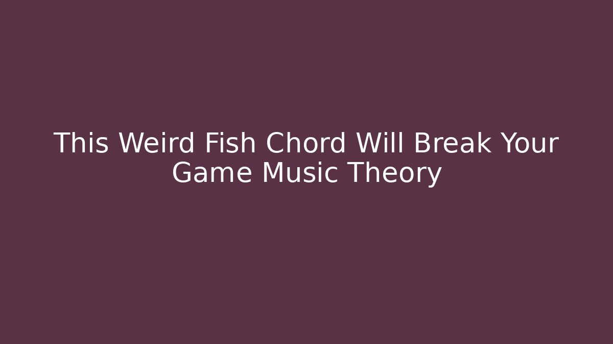 This Weird Fish Chord Will Break Your Game Music Theory