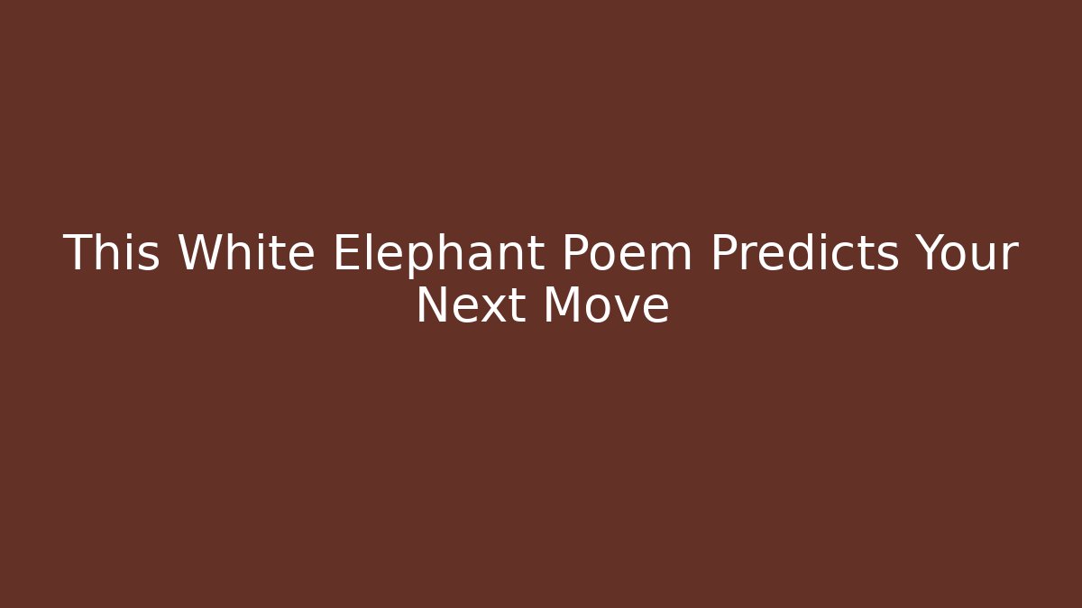 This White Elephant Poem Predicts Your Next Move - Boomer Naturals