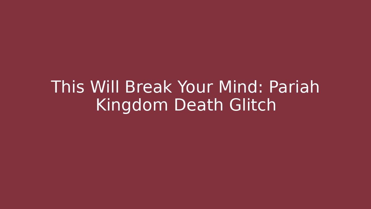This Will Break Your Mind: Pariah Kingdom Death Glitch - Boomer Naturals