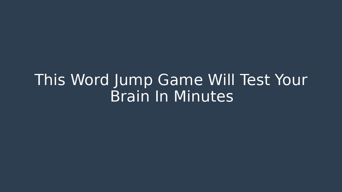 This Word Jump Game Will Test Your Brain In Minutes