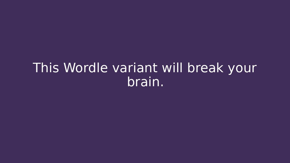 This Wordle variant will break your brain.