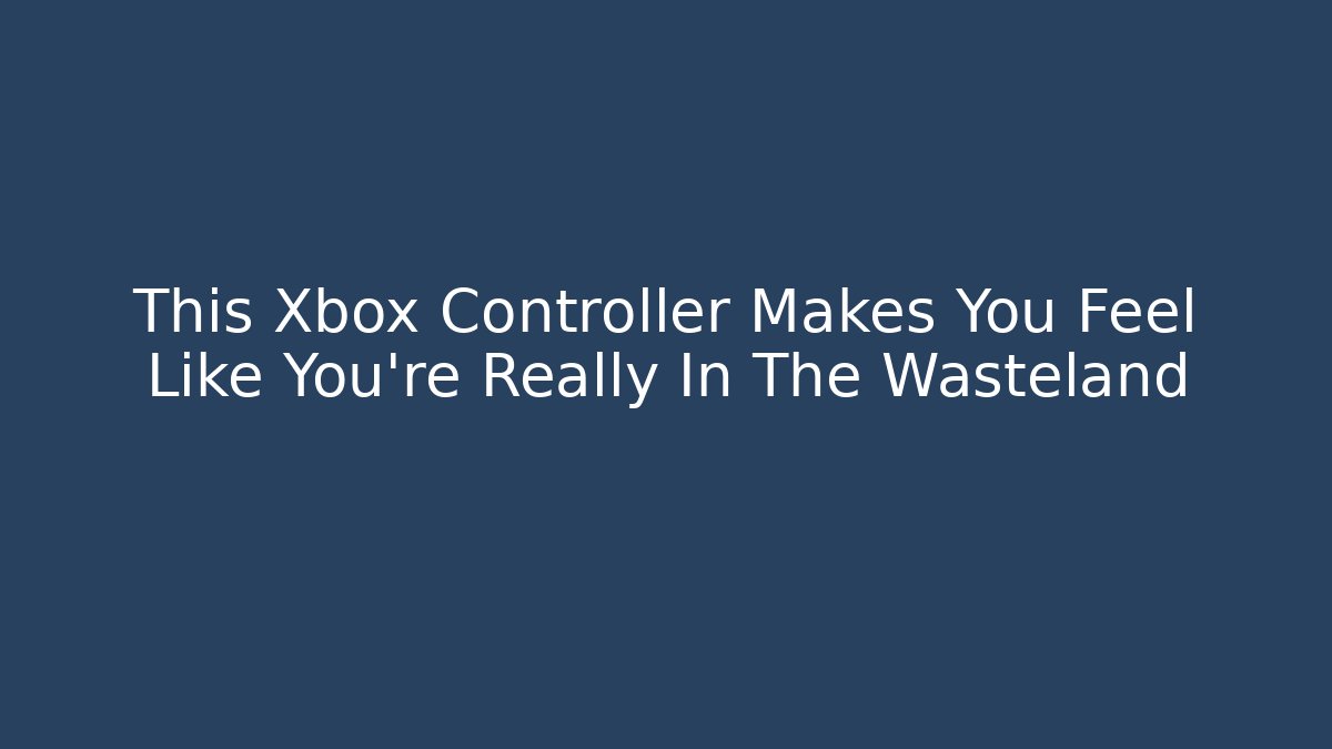 This Xbox Controller Makes You Feel Like You're Really In The Wasteland