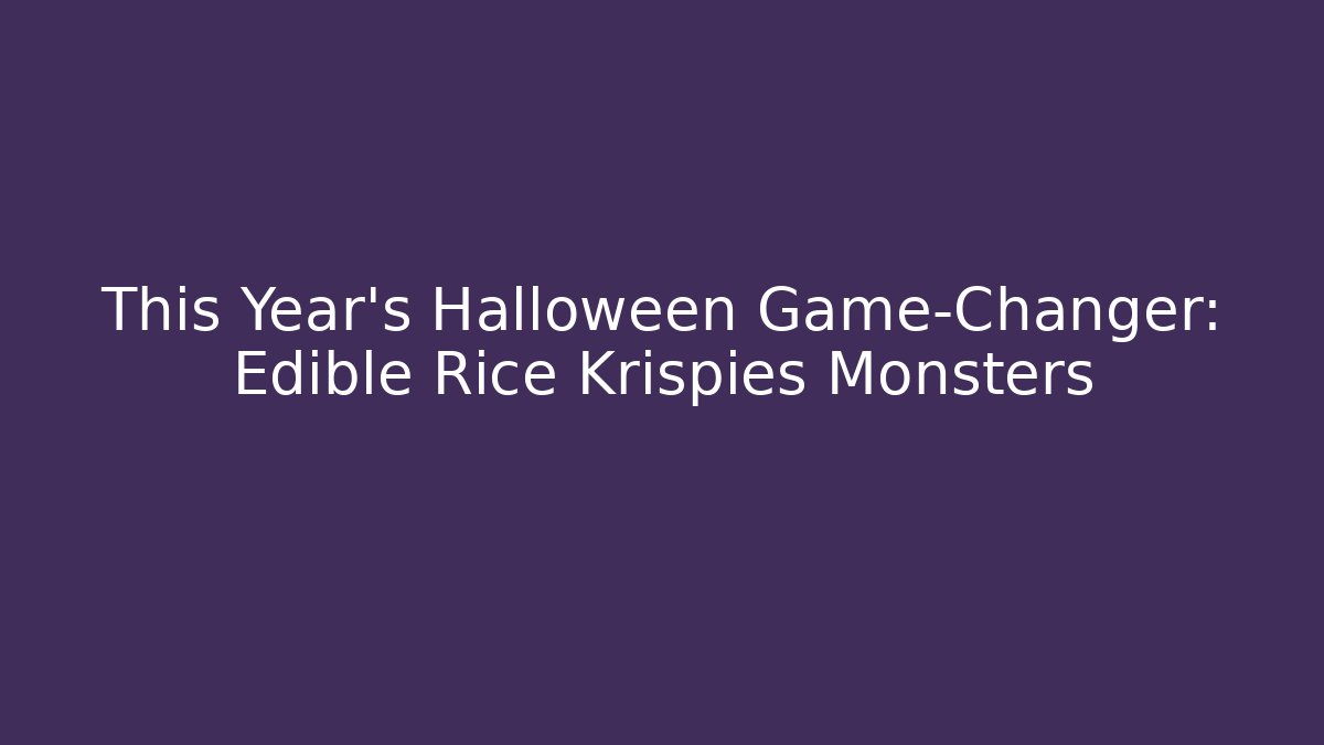 This Year's Halloween Game-Changer: Edible Rice Krispies Monsters