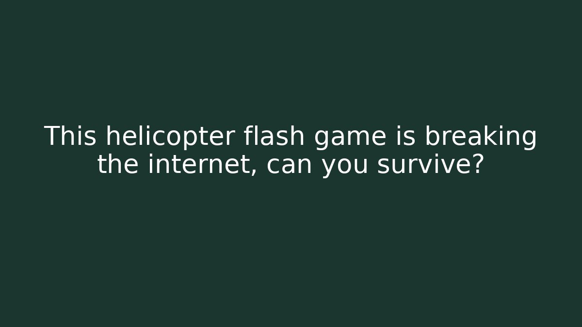 This helicopter flash game is breaking the internet, can you survive?