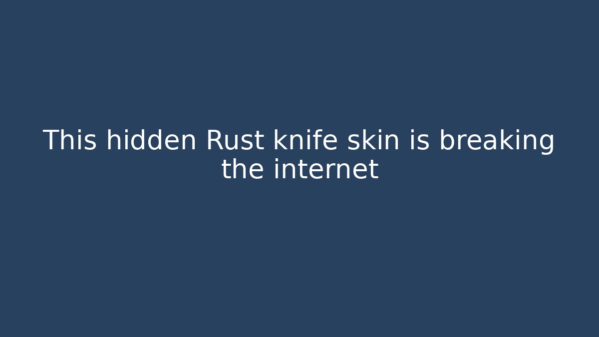 This hidden Rust knife skin is breaking the internet