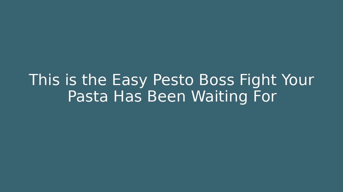 This is the Easy Pesto Boss Fight Your Pasta Has Been Waiting For