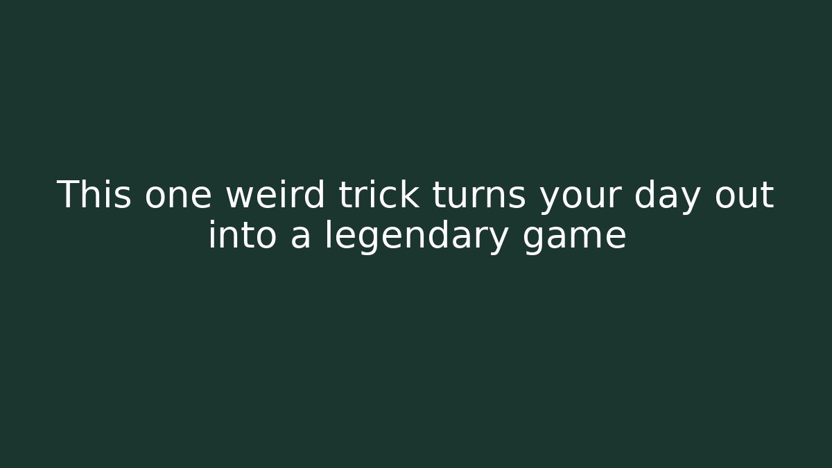 This one weird trick turns your day out into a legendary game