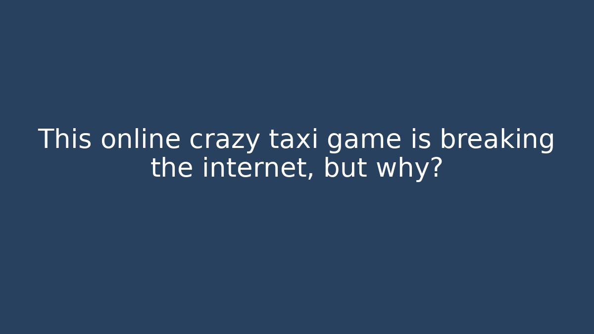 This online crazy taxi game is breaking the internet, but why?