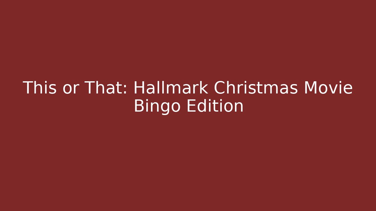 This or That: Hallmark Christmas Movie Bingo Edition
