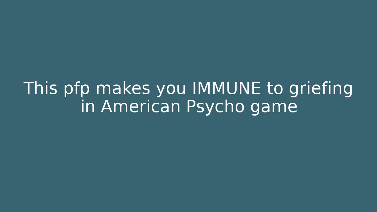 This pfp makes you IMMUNE to griefing in American Psycho game