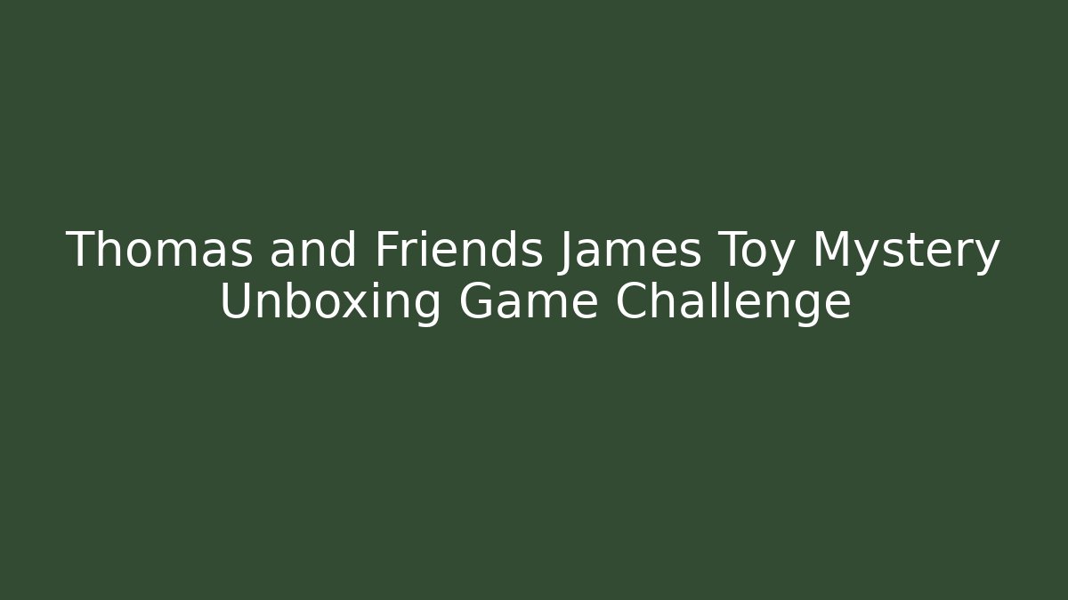 Thomas and Friends James Toy Mystery Unboxing Game Challenge