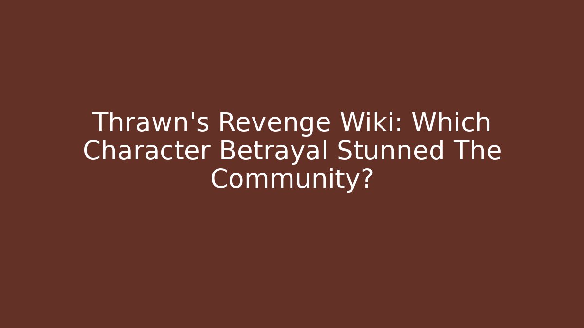 Thrawn's Revenge Wiki: Which Character Betrayal Stunned The Community?