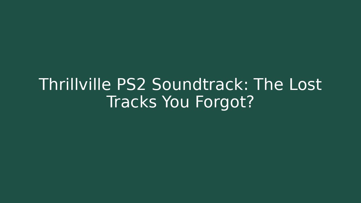 Thrillville PS2 Soundtrack: The Lost Tracks You Forgot?