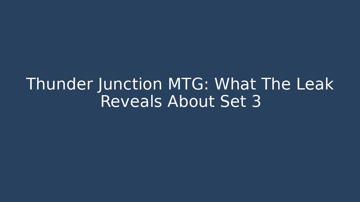Thunder Junction MTG: What The Leak Reveals About Set 3 - Boomer Naturals