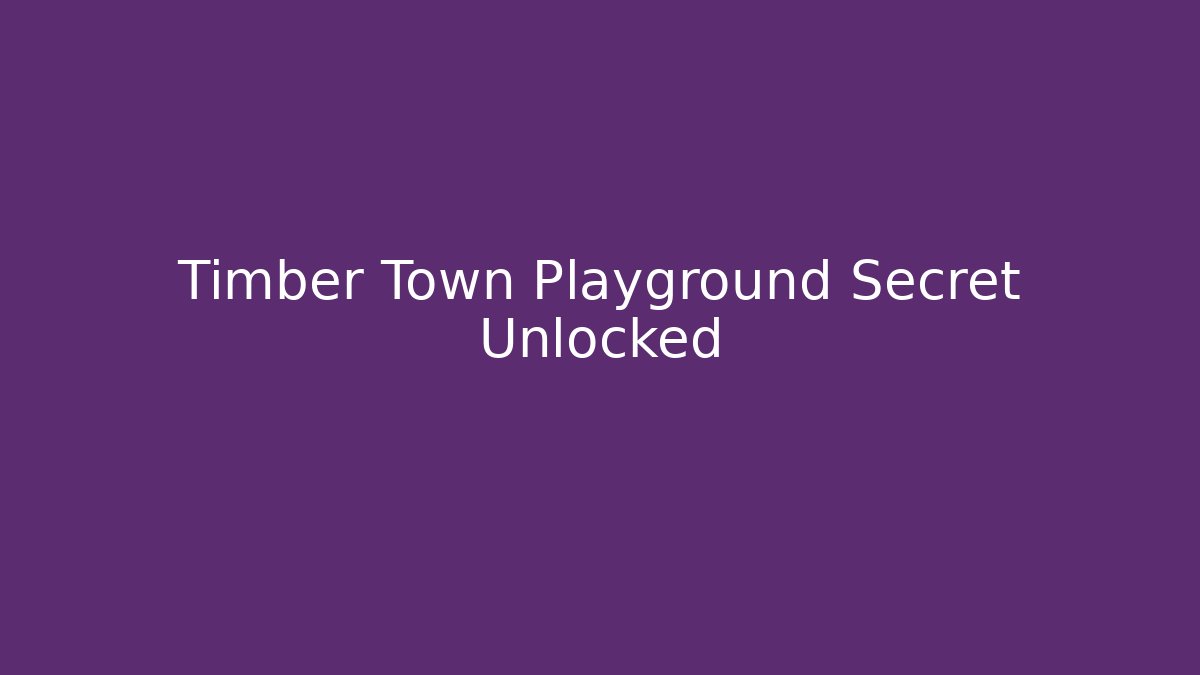 Timber Town Playground Secret Unlocked