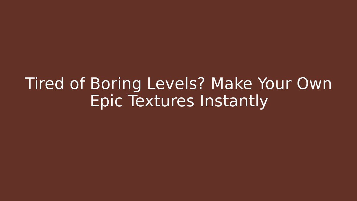 Tired of Boring Levels? Make Your Own Epic Textures Instantly